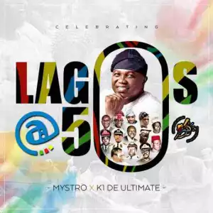 Mystro - ‘Lagos @ 50 Anthem’ ft. K1 De Ultimate